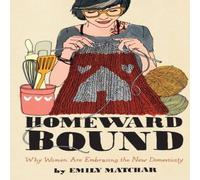 Emily Matchar Homeward Bound: Why Women Are Embracing the New Domesticity Emily Matchar Multicolor