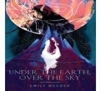 Emily McCosh Under the Earth, Over the Sky Paperback Book Emily McCosh Multicolor