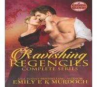 Emily Murdoch Ravishing Regencies: The Complete Series: A Steamy Regency Romance Emily Murdoch Multicolor