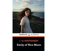 Emily of New Moon: The Emily Novels, Book 1 (Annotated)