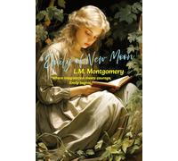 Emily of New Moon: “Where imagination meets courage, Emily begins.”