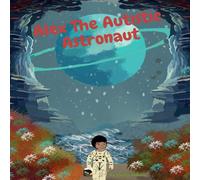 Emily Palma Alex The Autistic Astronaut Paperback Book Emily Palma Multicolor