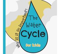 Emily Preis The Water Cycle: Why is it so important? Colorful & educational Emily Preis Multicolor