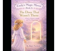 Emily’s Magic Mirror - Book 6 The Door That Wasn't There: A Story of Quiet Courage and New Beginnings