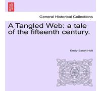 Emily Sarah Holt A Tangled Web: a tale of the fifteenth century. Paperback Book Emily Sarah Holt Multicolor
