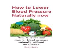 Emily Smith How to Lower Blood Pressure Naturally now: How to lower and Emily Smith Multicolor