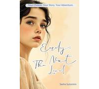 Emily: The Next Level (Shape Your Story and Choose Your Ending. An Interactive Adventure): When Every Choice Hits Harder (Shape Your Story - Power to Choose Series)