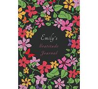 Emily's Gratitude Journal: Personalised First Name - Cultivate An Attitude Of Gratitude - Write Thankful, Positive, Happiness Thoughts Daily, To Change Your Life, In This Notebook