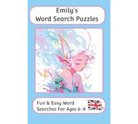 Emily's Word Search Puzzles - Fun & Easy Words Searches For Ages 6-8: A word search book with familiar British words and spellings: Personalised name ... For Children - British Spellings And Themes)