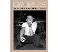 Eminem: Album by Album : Inside the life, lyrics and making of a legend