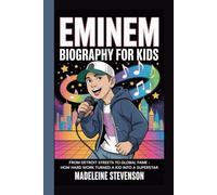 Eminem Biography for Kids: From Detroit Streets to Global Fame - How Hard Work Turned a Kid into a Superstar