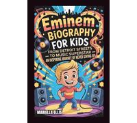 EMINEM BIOGRAPHY FOR KIDS: From Detroit Streets to Music Superstar - An Inspiring Journey of Never Giving Up