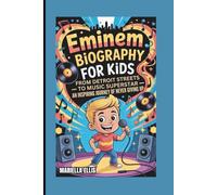 EMINEM BIOGRAPHY FOR KIDS: From Detroit Streets to Music Superstar - An Inspiring Journey of Never Giving Up