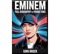 EMINEM: FULL BIOGRAPHY FOR YOUNG FANS: The Real Life of Marshall Mathers, the Rap God - The Untold Story Behind His Struggles, Success, and Legacy, with 101 Rare Facts and Fun Fan Quizzes