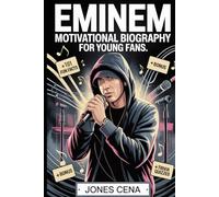 Eminem Motivational Biography for Young Fans: The Uplifting Story of Marshall Bruce Mathers III - How a Determined Kid from Detroit Became the Rap ... Millions with His Words, Music, and Courage