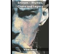 Eminem - Rhymes, Chaos and Legacy
