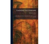 Eminent Victorians: Cardinal Manning, Florence Nightingale, Dr. Arnold, General Gordon