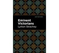 Eminent Victorians (Mint Editions (In Their Own Words: Biographical and Autobiographical Narratives))