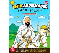 Emir Abdelkader The story of a Hero.: A Coloring Storybook : BILINGUAL ENGLISH - ARABIC كِتَابُ تَلوِين قِصَصِيّ: ثُنَائِيّ اللُّغَة إِنْجِلِيزِيّ - عَرَبِيّ