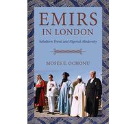 Emirs in London: Subaltern Travel and Nigeria's Modernity
