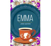 Emma : A Classic Novel of Wit, Love and Self-Discovery