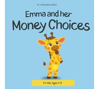 Emma and Her Money Choices: A Fun Story to Teach Kids How to Save, Spend and Make Smart Decisions (Ages 4-8) (Emma Learns)