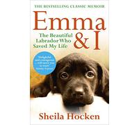 Emma and I: The Beautiful Labrador Who Saved My Life