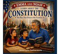 Emma and Noah Learn About the Constitution: Discovering How America's Constitution Protects Our Freedom (Emma and Noah's American Adventures)