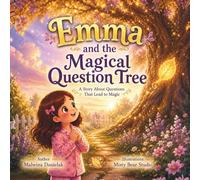 Emma and the Magical Question Tree: A Magical Picture Book About Questions, Curiosity, and Wonder (The Hidden Magic Series)
