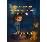 Emma and The Monster under the Bed.: When Fear Becomes Friendship (LUNA AND THE SLEEP GUARDIANS)