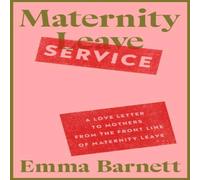Emma Barnett Maternity Service : A Love Letter to Mothers from the Front Line Emma Barnett Multicolor