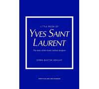 Little Book of Yves Saint Laurent: The Story of the Iconic Fashion House (Little