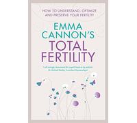 Emma Cannon's Total Fertility: How to understand, optimize and preserve your fertility