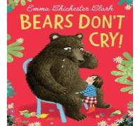 Emma Chichester Clark Bears Don't Cry Book - Paperback Emma Chichester Clark Multicolor