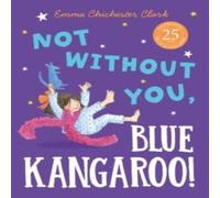 Emma Chichester Clark Not Without You, Blue Kangaroo Paperback Book Emma Chichester Clark Multicolor