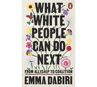 Emma Dabiri - What White People Can Do Next From Allyship to Coalitio - O84z