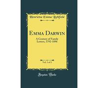 Emma Darwin, Vol. 1 of 2: A Century of Family Letters, 1792-1896 (Classic Reprint)