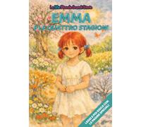 Emma e le quattro stagioni: Libro illustrato con protagonista Emma, per bambini 3-6 anni, personalizzabile, con alla fine giochi e attività: ... le figure (Le Mie Piccole Grandi Storie)