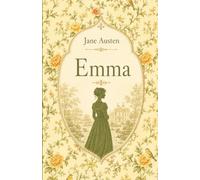 Emma. Ein Liebesroman über missglückte Verkupplungen, Eigensinn und eine späte Erkenntnis: Band 4 der Austen-Collection
