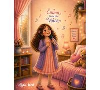 Emma Finds Her Voice: A Story about Courage and Confidence