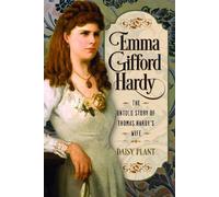 Emma Gifford Hardy: The Untold Story of Thomas Hardy's Wife