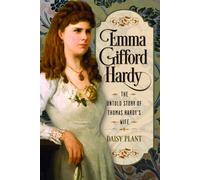 Emma Gifford Hardy : The Untold Story of Thomas Hardy's Wife