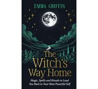 Emma Griffin - Witch's Way Home Magic Spells and Rituals to Lea - K245z