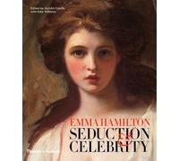 Emma Hamilton: Seduction & Celebrity