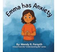 Emma Has Anxiety: A strategy book to help children, parents, teachers, and caregivers with child anxiety (Understanding Me: Supporting Children and Parents Through Stories)