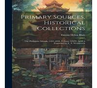 Emma Helen Blair Primary Sources, Historical Collections: The Philippine Islands Emma Helen Blair Multicolor