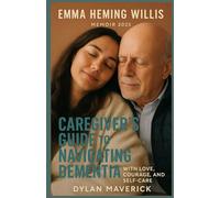 EMMA HEMING WILLIS MEMOIR 2025: Caregiver’s Guide to Navigating Dementia with Love, Courage, and Self-Care