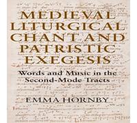 Emma Hornby Medieval Liturgical Chant & Patristic Exegesis: Words & Music Emma Hornby Multicolor