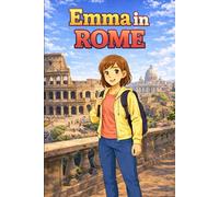 Emma in Rome: A Simple Story in Easy English for Kids and Early Learners, Ages 5-8, with Short Sentences, Visual Storytelling, Supporting Reading ... and Beginners (Easy English Travel Stories)