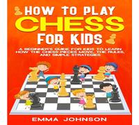 Emma Johnson How to Play Chess for Kids: A Beginner's Guide for Kids to Learn Emma Johnson Multicolor